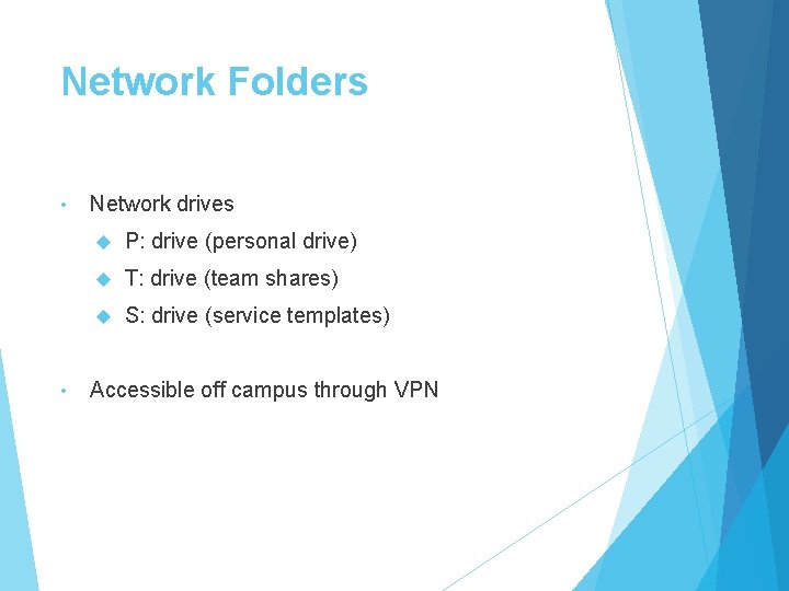 Network Folders • • Network drives P: drive (personal drive) T: drive (team shares)