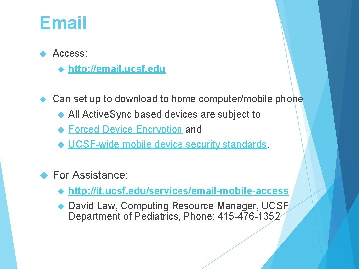 Email Access: http: //email. ucsf. edu Can set up to download to home computer/mobile Email Access: http: //email. ucsf. edu Can set up to download to home computer/mobile