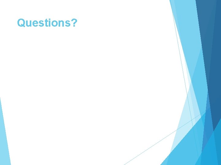 Questions? Questions?