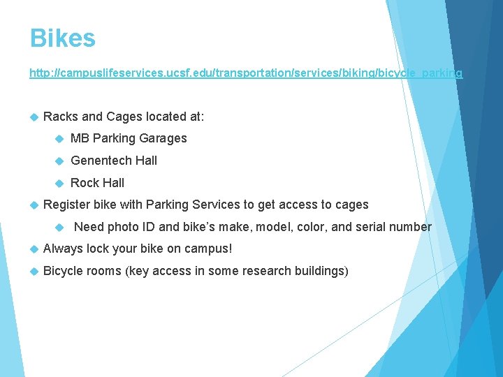 Bikes http: //campuslifeservices. ucsf. edu/transportation/services/biking/bicycle_parking Racks and Cages located at: MB Parking Garages Genentech