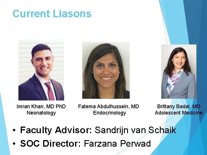 Current Liasons Imran Khan, MD Ph. D Neonatology Fatema Abdulhussein, MD Endocrinology Brittany Badal,