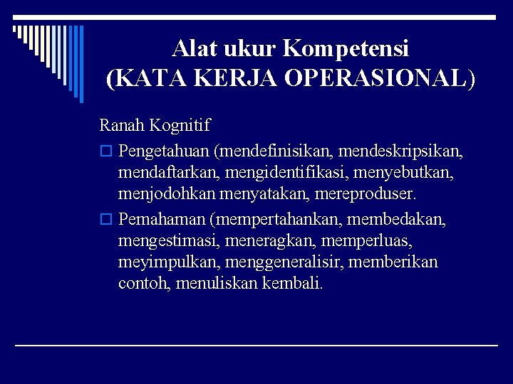 Alat ukur Kompetensi (KATA KERJA OPERASIONAL) Ranah Kognitif o Pengetahuan (mendefinisikan, mendeskripsikan, mendaftarkan, mengidentifikasi,