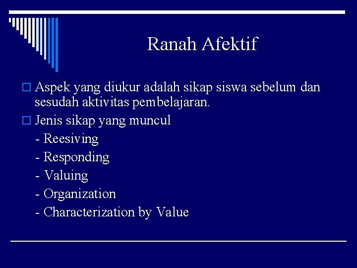 Ranah Afektif o Aspek yang diukur adalah sikap siswa sebelum dan sesudah aktivitas pembelajaran.