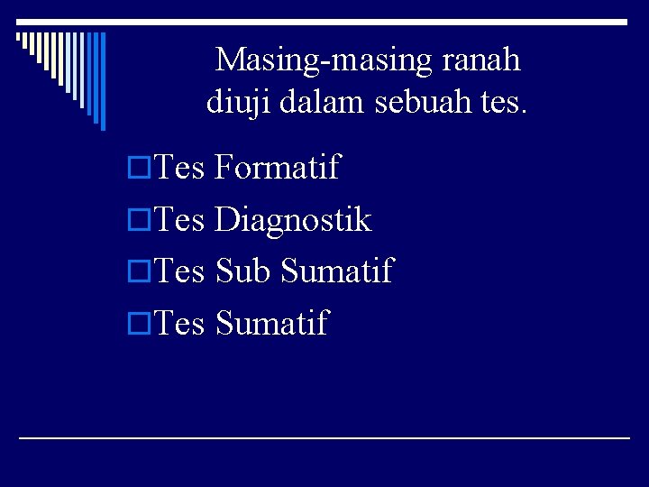 Masing-masing ranah diuji dalam sebuah tes. o. Tes Formatif o. Tes Diagnostik o. Tes