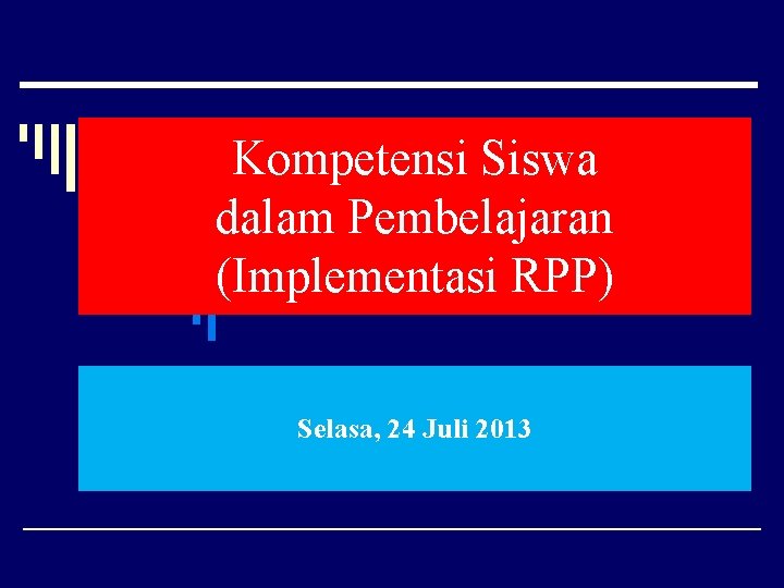 Kompetensi Siswa dalam Pembelajaran (Implementasi RPP) Selasa, 24 Juli 2013 