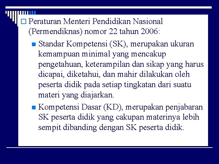 o Peraturan Menteri Pendidikan Nasional (Permendiknas) nomor 22 tahun 2006: n Standar Kompetensi (SK),
