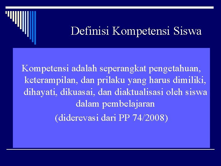 Definisi Kompetensi Siswa Kompetensi adalah seperangkat pengetahuan, keterampilan, dan prilaku yang harus dimiliki, dihayati,