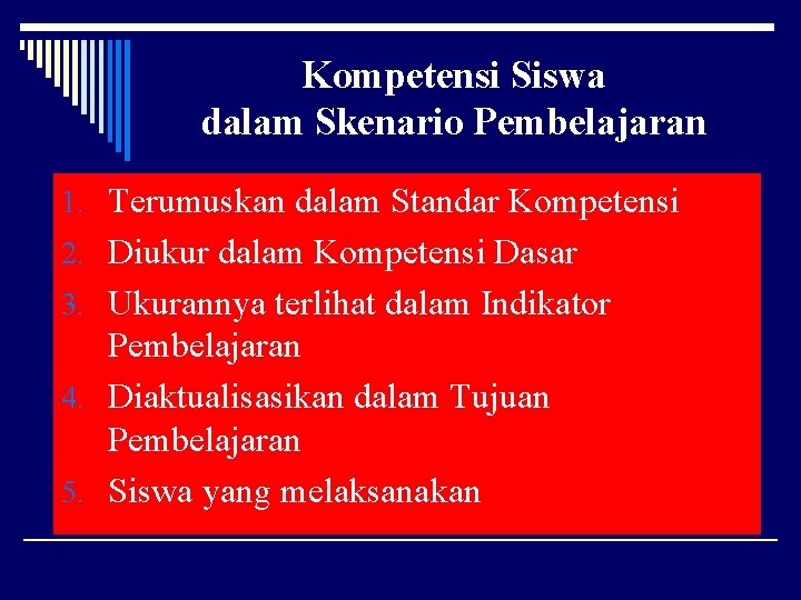 Kompetensi Siswa dalam Skenario Pembelajaran 1. Terumuskan dalam Standar Kompetensi 2. Diukur dalam Kompetensi