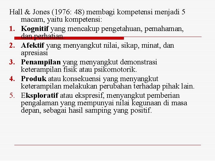 Hall & Jones (1976: 48) membagi kompetensi menjadi 5 macam, yaitu kompetensi: 1. Kognitif