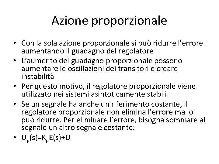 Azione proporzionale • Con la sola azione proporzionale si può ridurre l’errore aumentando il