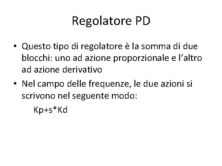 Regolatore PD • Questo tipo di regolatore è la somma di due blocchi: uno