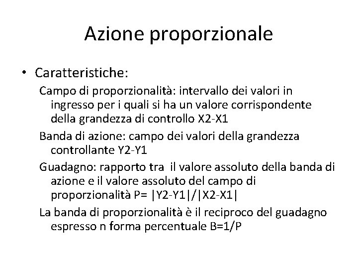 Azione proporzionale • Caratteristiche: Campo di proporzionalità: intervallo dei valori in ingresso per i