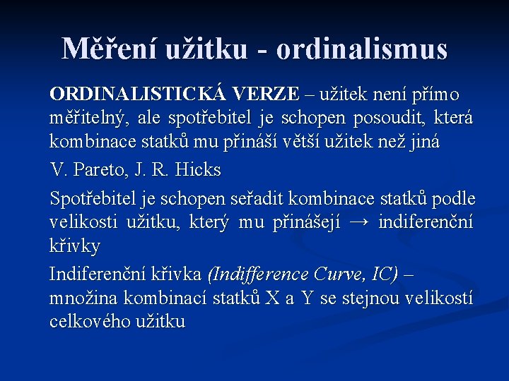 Měření užitku - ordinalismus ORDINALISTICKÁ VERZE – užitek není přímo měřitelný, ale spotřebitel je