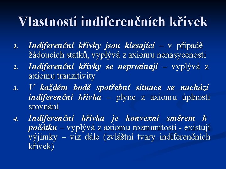 Vlastnosti indiferenčních křivek 1. 2. 3. 4. Indiferenční křivky jsou klesající – v případě