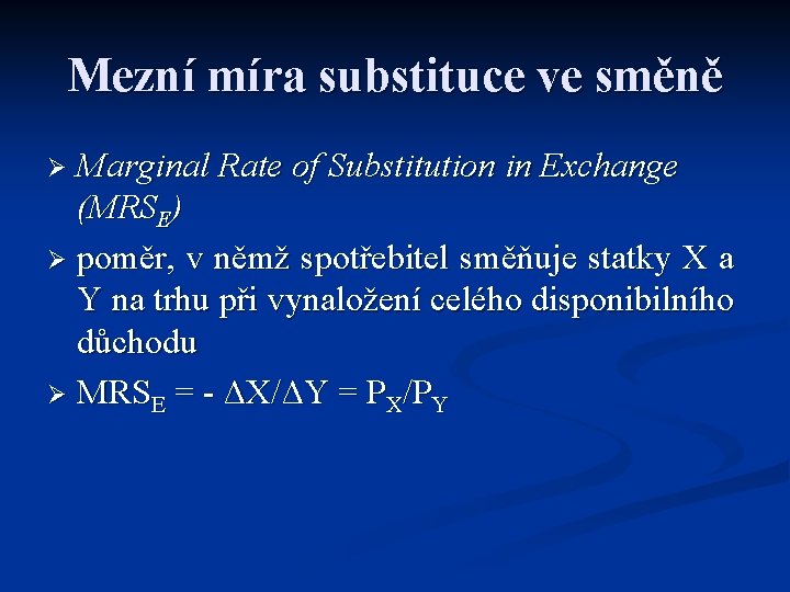 Mezní míra substituce ve směně Marginal Rate of Substitution in Exchange (MRSE) Ø poměr,