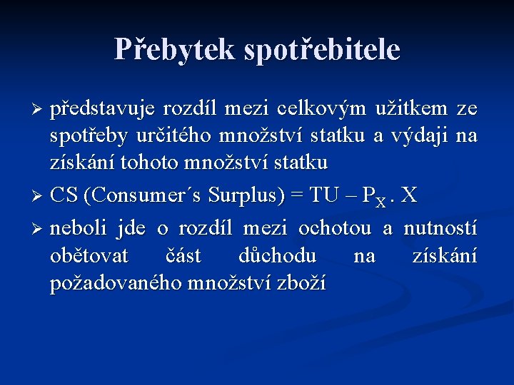 Přebytek spotřebitele představuje rozdíl mezi celkovým užitkem ze spotřeby určitého množství statku a výdaji