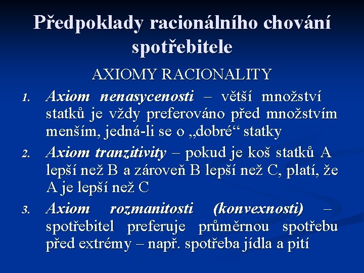 Předpoklady racionálního chování spotřebitele 1. 2. 3. AXIOMY RACIONALITY Axiom nenasycenosti – větší množství