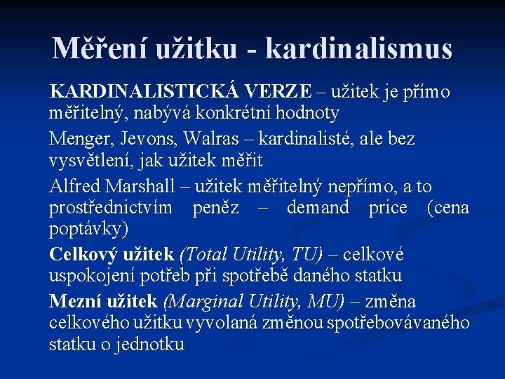 Měření užitku - kardinalismus KARDINALISTICKÁ VERZE – užitek je přímo měřitelný, nabývá konkrétní hodnoty