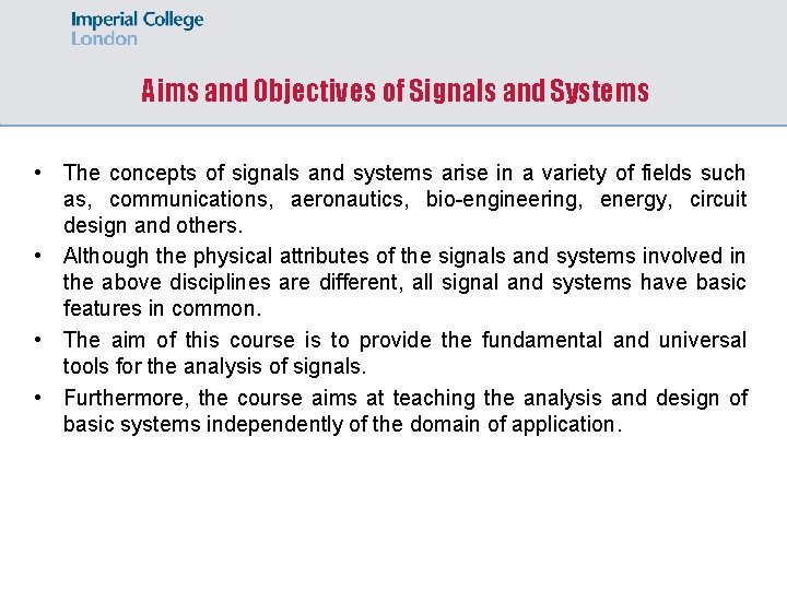 Aims and Objectives of Signals and Systems • The concepts of signals and systems