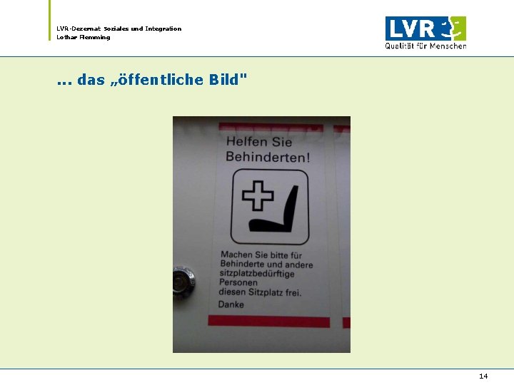 LVR-Dezernat Soziales und Integration Lothar Flemming . . . das „öffentliche Bild" 14 LVR-Dezernat Soziales und Integration Lothar Flemming . . . das „öffentliche Bild" 14