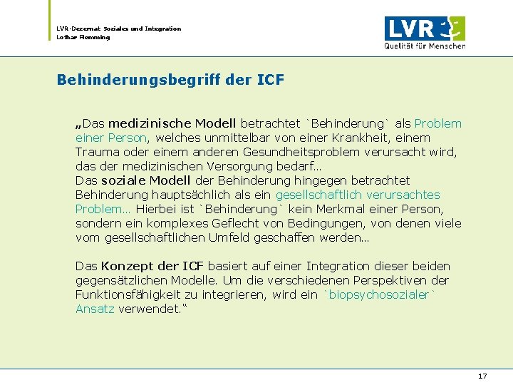 LVR-Dezernat Soziales und Integration Lothar Flemming Behinderungsbegriff der ICF „Das medizinische Modell betrachtet `Behinderung` LVR-Dezernat Soziales und Integration Lothar Flemming Behinderungsbegriff der ICF „Das medizinische Modell betrachtet `Behinderung`