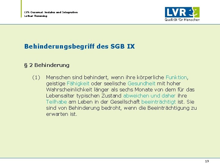 LVR-Dezernat Soziales und Integration Lothar Flemming Behinderungsbegriff des SGB IX § 2 Behinderung (1) LVR-Dezernat Soziales und Integration Lothar Flemming Behinderungsbegriff des SGB IX § 2 Behinderung (1)