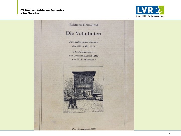 LVR-Dezernat Soziales und Integration Lothar Flemming 2 LVR-Dezernat Soziales und Integration Lothar Flemming 2