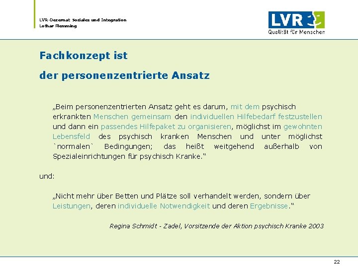 LVR-Dezernat Soziales und Integration Lothar Flemming Fachkonzept ist der personenzentrierte Ansatz „Beim personenzentrierten Ansatz LVR-Dezernat Soziales und Integration Lothar Flemming Fachkonzept ist der personenzentrierte Ansatz „Beim personenzentrierten Ansatz