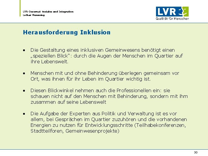 LVR-Dezernat Soziales und Integration Lothar Flemming Herausforderung Inklusion • Die Gestaltung eines inklusiven Gemeinwesens LVR-Dezernat Soziales und Integration Lothar Flemming Herausforderung Inklusion • Die Gestaltung eines inklusiven Gemeinwesens