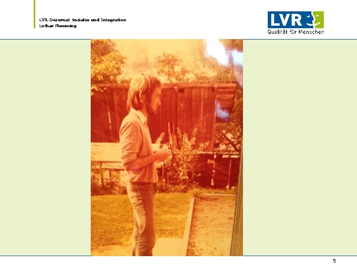 LVR-Dezernat Soziales und Integration Lothar Flemming 5 LVR-Dezernat Soziales und Integration Lothar Flemming 5