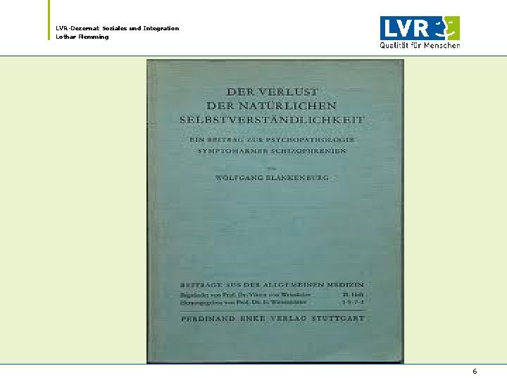 LVR-Dezernat Soziales und Integration Lothar Flemming 6 LVR-Dezernat Soziales und Integration Lothar Flemming 6