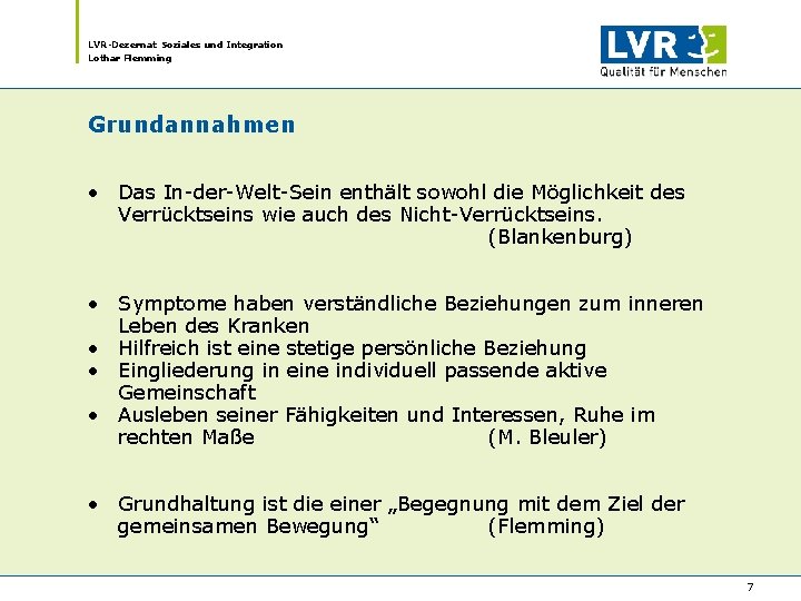 LVR-Dezernat Soziales und Integration Lothar Flemming Grundannahmen • Das In-der-Welt-Sein enthält sowohl die Möglichkeit LVR-Dezernat Soziales und Integration Lothar Flemming Grundannahmen • Das In-der-Welt-Sein enthält sowohl die Möglichkeit