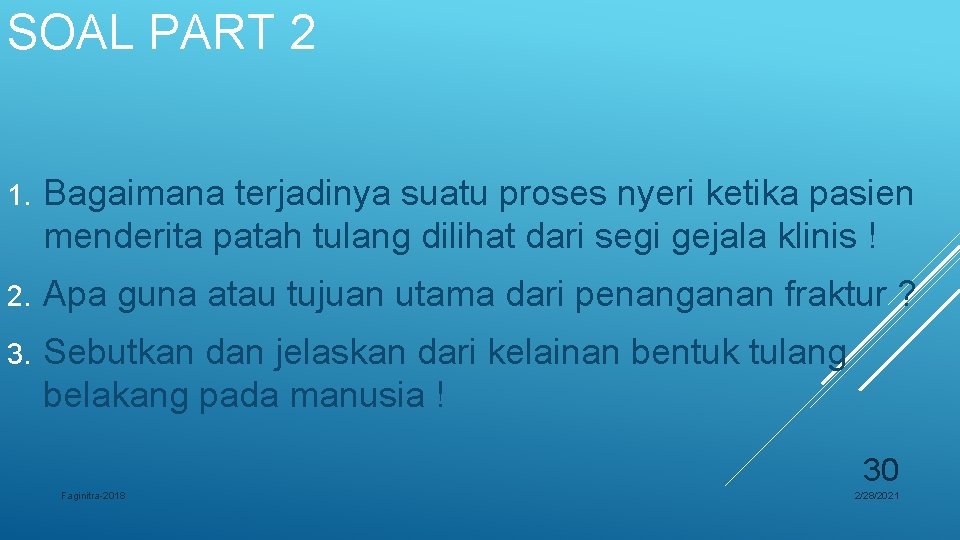 SOAL PART 2 1. Bagaimana terjadinya suatu proses nyeri ketika pasien menderita patah tulang