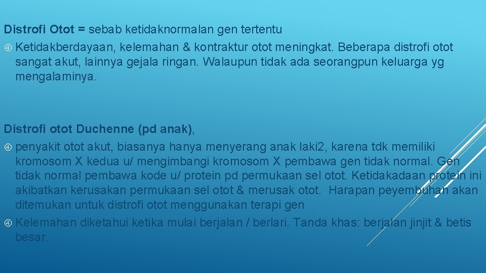 Distrofi Otot = sebab ketidaknormalan gen tertentu Ketidakberdayaan, kelemahan & kontraktur otot meningkat. Beberapa