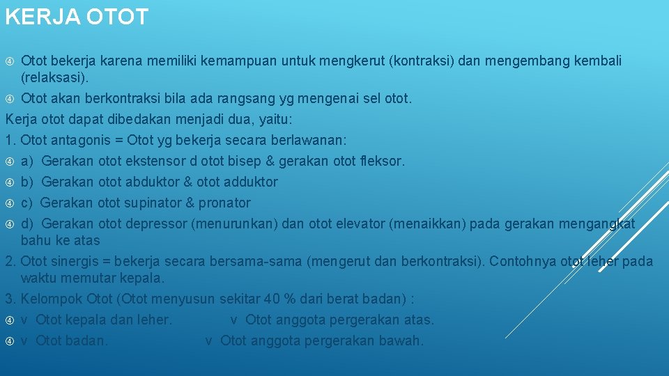 KERJA OTOT Otot bekerja karena memiliki kemampuan untuk mengkerut (kontraksi) dan mengembang kembali (relaksasi).