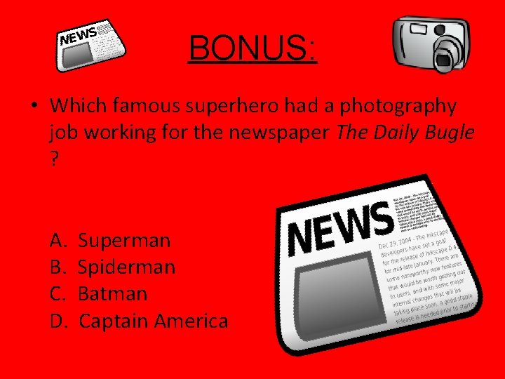 BONUS: • Which famous superhero had a photography job working for the newspaper The