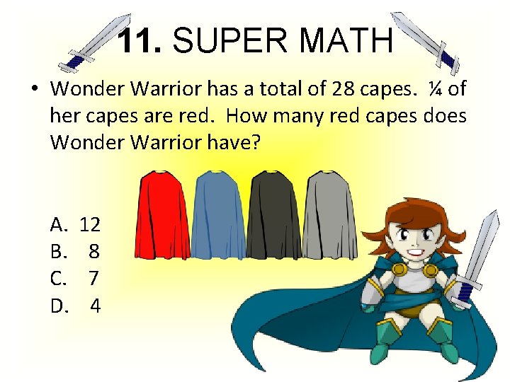 11. SUPER MATH • Wonder Warrior has a total of 28 capes. ¼ of