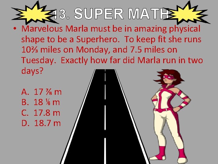 13. SUPER MATH • Marvelous Marla must be in amazing physical shape to be