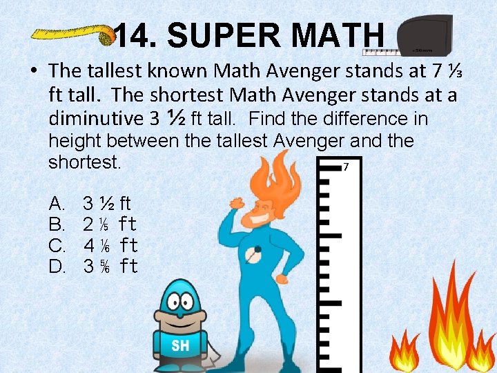 14. SUPER MATH • The tallest known Math Avenger stands at 7 ⅓ ft