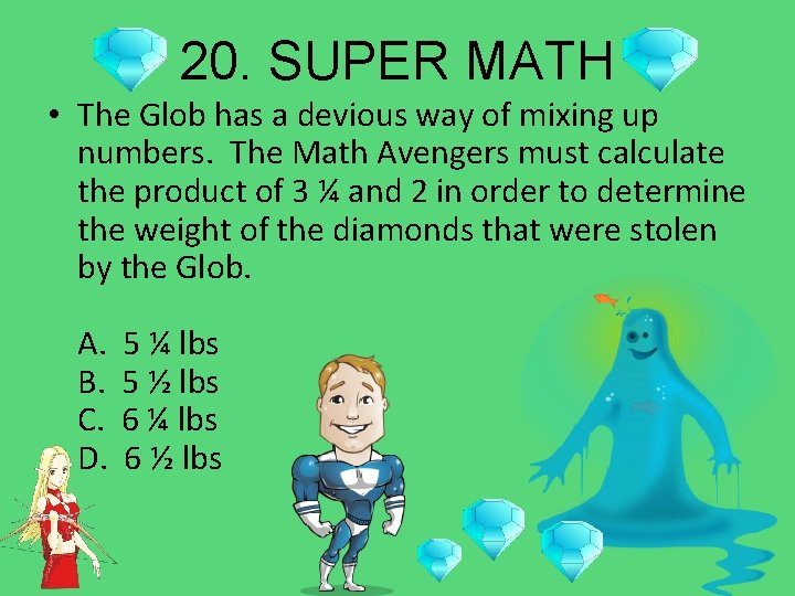 20. SUPER MATH • The Glob has a devious way of mixing up numbers.