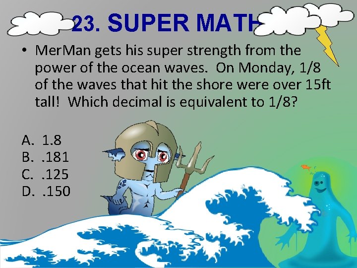 23. SUPER MATH • Mer. Man gets his super strength from the power of