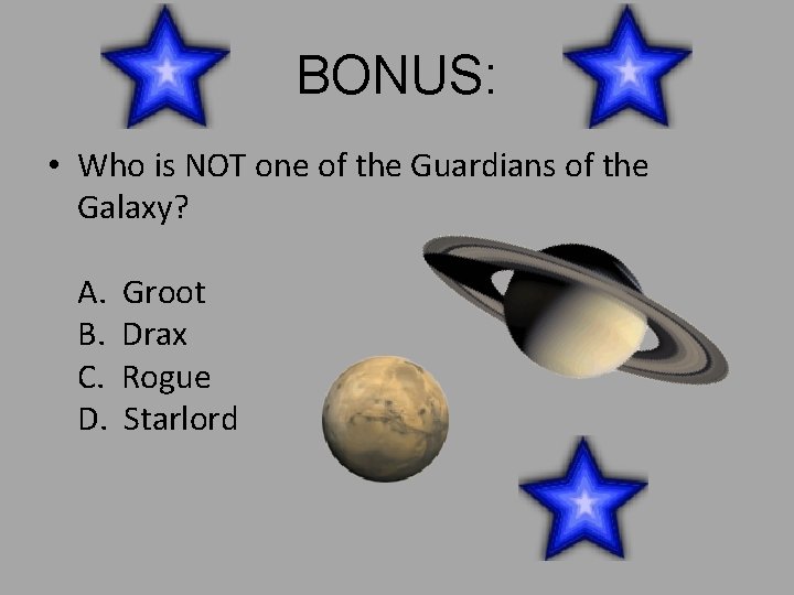 BONUS: • Who is NOT one of the Guardians of the Galaxy? A. B.