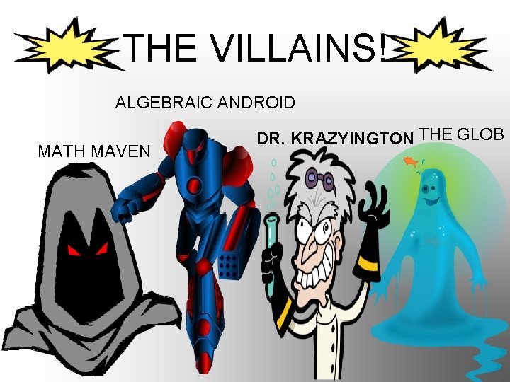 THE VILLAINS! ALGEBRAIC ANDROID MATH MAVEN DR. KRAZYINGTON THE GLOB 