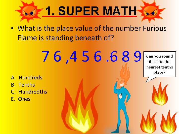 1. SUPER MATH • What is the place value of the number Furious Flame