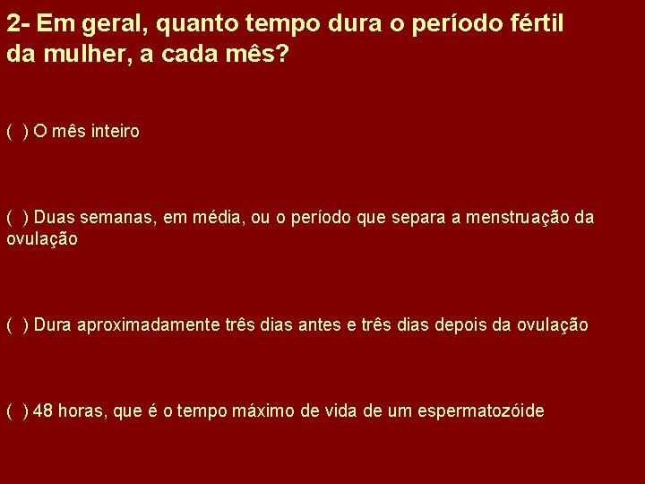 2 - Em geral, quanto tempo dura o período fértil da mulher, a cada