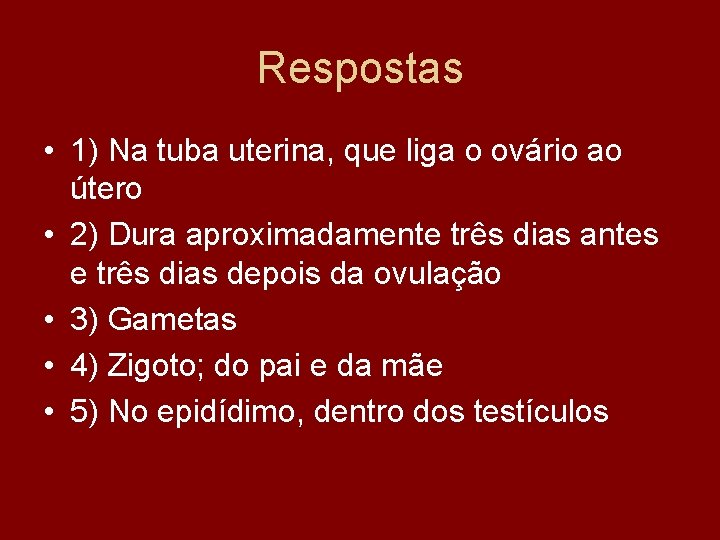 Respostas • 1) Na tuba uterina, que liga o ovário ao útero • 2)