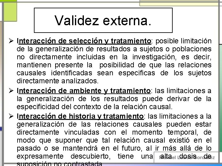 Validez externa. Ø Interacción de selección y tratamiento: posible limitación de la generalización de Validez externa. Ø Interacción de selección y tratamiento: posible limitación de la generalización de