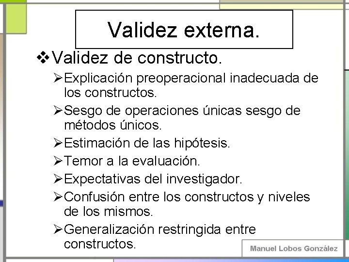 Validez externa. v. Validez de constructo. ØExplicación preoperacional inadecuada de los constructos. ØSesgo de Validez externa. v. Validez de constructo. ØExplicación preoperacional inadecuada de los constructos. ØSesgo de