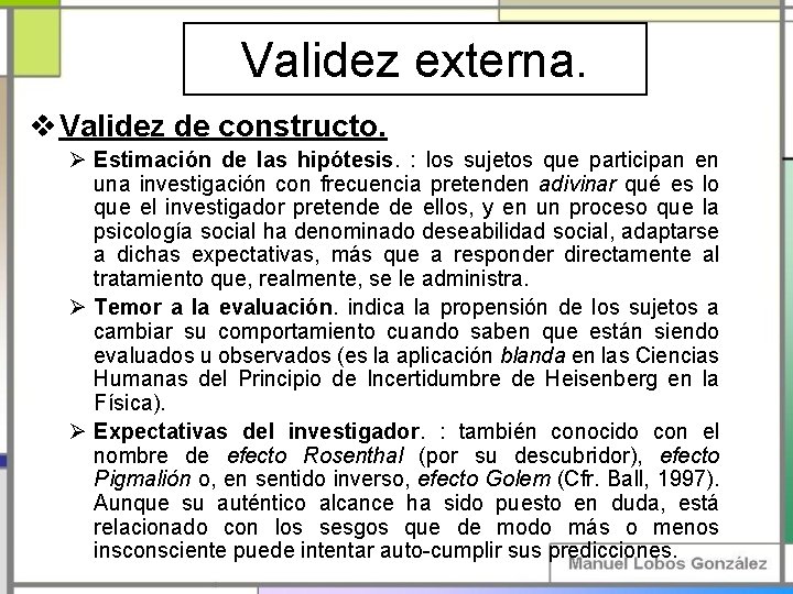 Validez externa. v Validez de constructo. Ø Estimación de las hipótesis. : los sujetos Validez externa. v Validez de constructo. Ø Estimación de las hipótesis. : los sujetos