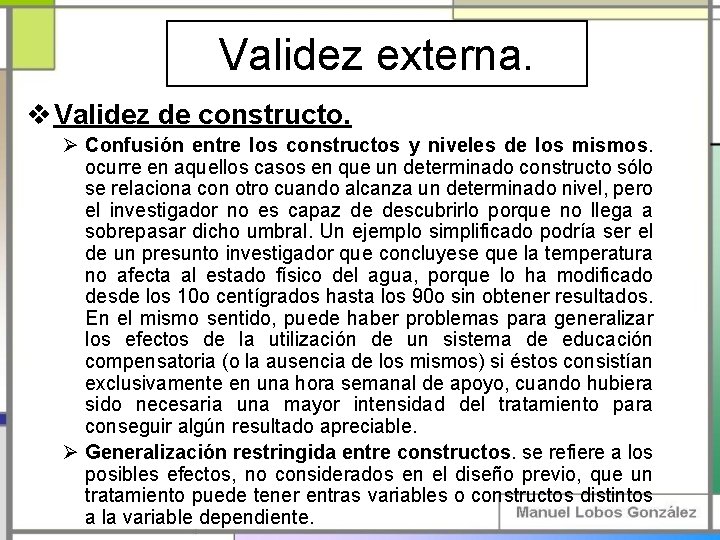 Validez externa. v Validez de constructo. Ø Confusión entre los constructos y niveles de Validez externa. v Validez de constructo. Ø Confusión entre los constructos y niveles de